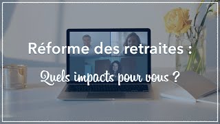 Réforme des retraites 2023  quels impacts pour vous [upl. by Anifad985]