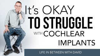 Its Okay to Struggle with Cochlear Implants [upl. by Aninad915]