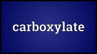 Carboxylate Meaning [upl. by Wassyngton]