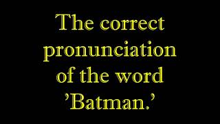 Pronouncing Batman Correctly [upl. by Ahsataj]