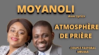 MOYANOLI AVEC LYRICS ADORATION  PASTEUR ATHOMS MBUMA ATMOSPHÈRE DE PRIÈRE [upl. by Fagaly57]