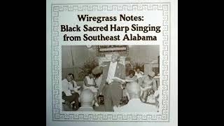 Wiregrass Notes  Black Sacred Harp Singing From Southeast Alabama [upl. by Knah]