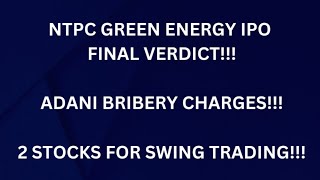 NTPC GREEN IPO FINAL VERDICT ADANI BRIBERY CHARGES 2 STOCK FOR SWING TRADING [upl. by Nagiam]