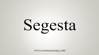 How To Say Segesta [upl. by Aikkan]