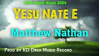 Yesu Nate E PNG Gospel Music 2024 ❤️🙏  Matthew Nathan Prod by Drea Music Records [upl. by Anivlis]