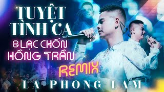 Lã Phong Lâm Khiến Cả Bar Náo Loạn Với 2 Bản HIT Remix  Tuyệt Tình Ca amp Lạc Chốn Hồng Trần [upl. by Yenduhc]