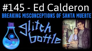 145  Breaking Misconceptions of Santa Muerte with Ed Calderon [upl. by Sone565]