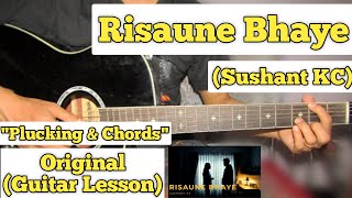 Risaune Bhaye  Sushant KC  Guitar Lesson  Plucking amp Chords [upl. by Schuler]