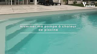 HIVERNER PISCINE Hiverner ma pompe à chaleur de piscine [upl. by Sollows]