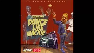 Elephant Man  Dance Like Wackie 2016 By DJ Frass Records amp VPAL Music [upl. by Yarehs]