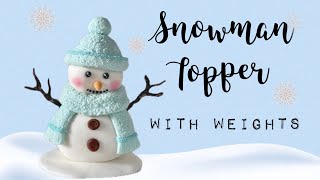 Snowman topper tutorial with weights  Cute snowman Cake Topper ☃️  Christmas Cake topper [upl. by Fari]