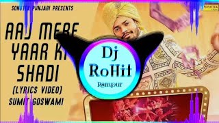 Aaj Mere Yaar Ki Shaadi Sumit Goswami Dj Song Full Punch Vibration Mix By Dj RoHit  Dj RoHit Rampur [upl. by Aneladgam]