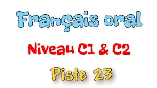 DOSSIER 5 Leçon 2 légale de lhomme Piste 23 FRANÇAIS ORAL NIVEAU C1 ET C2 [upl. by Ayikan]