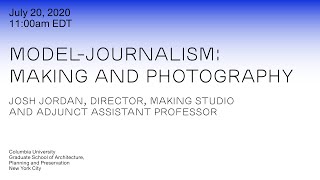 Modeljournalism Making and Photography with Josh Jordan July 20 2020 [upl. by Kolb915]