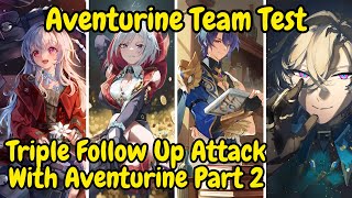 《Aventurine》Triple Follow Up Attack With Aventurine Part 2 Aventurine Team Test  HONKAI STAR RAIL [upl. by Rodl]