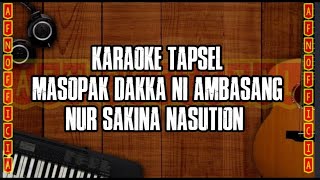 KARAOKE TAPSEL MASOPAK DAKKA NI AMBASANG  NUR SAKINAH NASUTION  VERSI CEWEK  MUSIK NO VOCAL [upl. by Mairem]