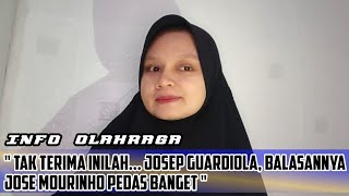 Tak Terima Inilah Josep Guardiola Balasannya Jose Mourinho Pedas Banget [upl. by Shauna]