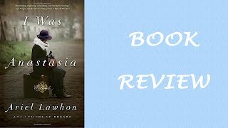 Book Review I Was Anastasia by Ariel Lawhon [upl. by Codel]