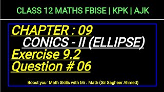 LEC 137  CHAP 09  CONICSII  ELLIPSE Ex 92  Q6  CLASS 12 MATH I FBISE  KPK  AJK  NEW BOOKI [upl. by Nugesulo]