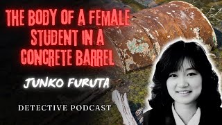 The Body Of A Female Student In A Concrete Barrel  Junko Furuta  Detective Podcast [upl. by Bilat]