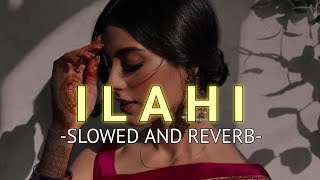 Ilahi Slowed And Reverb Arijit Singh  SOURABH [upl. by Hannaj]