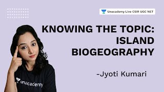 Knowing the Topic Island Biogeography  CSIR 2021 Life Science Jyoti KumariUnacademy [upl. by Landre938]