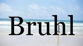 How To Pronounce Bruhl🌈🌈🌈🌈🌈🌈Pronunciation Of Bruhl [upl. by Zoba]