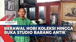 Berawal Hobi Koleksi Hingga Buka Studio Barang Antik [upl. by Amargo289]