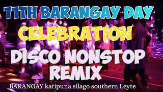 disco nonstop remix 11th BARANGAY DAY celebrationbrgy katipuna silago southern Leyte [upl. by Castle873]