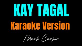 KAY TAGAL  Mark Carpio KARAOKE VERSION [upl. by Beitz]