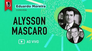 Eduardo Moreira convida Alysson Mascaro [upl. by Katonah]