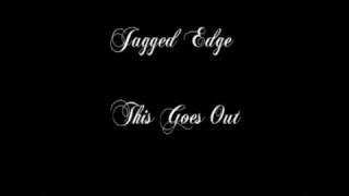 Jagged Edge  This Goes Out [upl. by Suidualc]