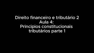 Aula 4  Princípios constitucionais tributários 1 Direito Financeiro e Tributário 2 28032024 [upl. by Chevalier]