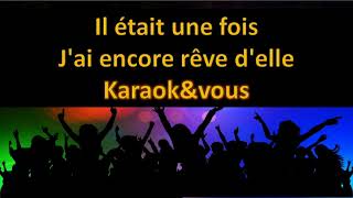 Karaoké Il était une fois  Jai encore rêvé delle [upl. by Alcock]