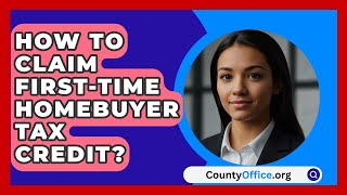 How To Claim FirstTime Homebuyer Tax Credit  CountyOfficeorg [upl. by Akenna907]