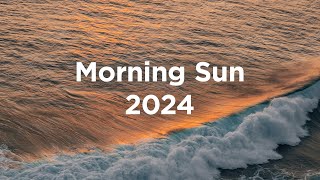 Morning Sun 2024 ☀️ Chillout Mix [upl. by Childers]