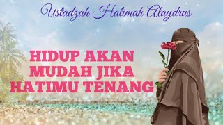 USTADZAH HALIMAH ALAYDRUS  HIDUP AKAN MUDAH JIKA HATIMU TENANG [upl. by Nertie884]