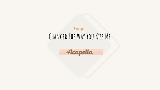 Example  Changed The Way You Kiss Me Acapella [upl. by Ahsaercal]