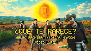 Grupo Frontera Oscar Maydon  ¿Qué Te Parece Letra Oficial [upl. by Allenrad]