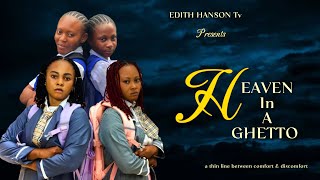 HEAVEN IN A GHETTO EP 1  Latest movie  Edith  Beauty  Victoria  Peace Hanson [upl. by Hiram]