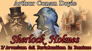 Sherlock Holmes  LAvventura del Portabandiera in Pensione  Audiolibro Completo [upl. by Iridis319]