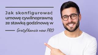 Jak skonfigurować umowę cywilnoprawną ze stawką godzinową w Gratyfikancie nexo PRO [upl. by Nnagrom]