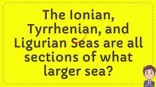 The Ionian Tyrrhenian and Ligurian Seas are all sections of what larger sea [upl. by Isleen86]