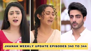 Jhanak Weekly Update Episodes 340 to 344  Jhanak’s Shocking Revelation jhanak [upl. by Ahsenhoj]