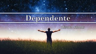 Dependente  Alisson Santos PLAYBACK LETRA [upl. by Akaenahs125]