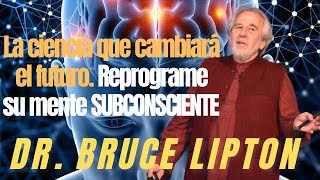 La Biología de la creencia Dr Bruce Lipton REPROGRAMA TU MENTE [upl. by Atolrac]