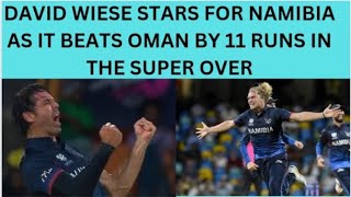 DAVID WIESE STARS FOR NAMIBIA AS IT BEATS OMAN BY 11 RUNS IN THE SUPER OVER [upl. by Farmann799]