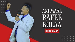 Roba Aman Ani Maal Rafee Bulaa [upl. by Hagile406]