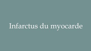 How to Pronounce Infarctus du myocarde Myocardial infarction Correctly in French [upl. by Delanos826]