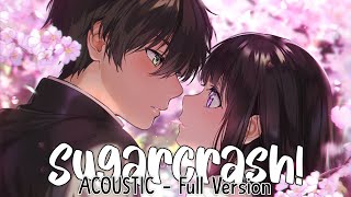 Nightcore ⇢ SugarCrash Acoustic  Switching Vocals Lyrics [upl. by Ignatzia]